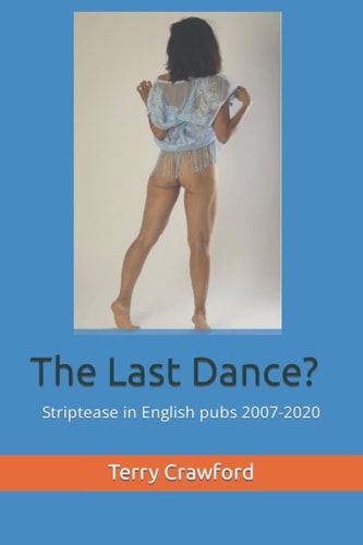 The Last Dance? Striptease in English Pubs 2007-2020