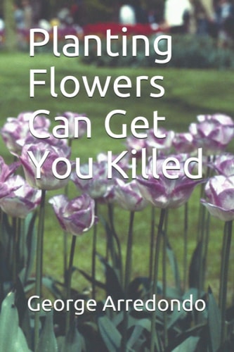 Planting Flowers Can Get You Killed May You Plant Many More Flowers and Play by the Rules