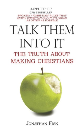 Talk Them Into It The Truth about Making Christians
