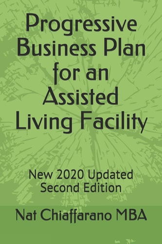 Progressive Business Plan for an Assisted Living Facility New 2020 Updated Second Edition