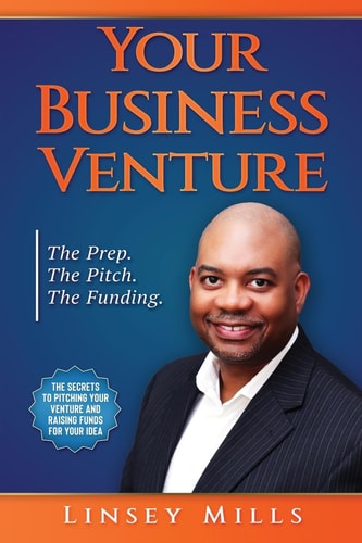 Your Business Venture The Prep. The Pitch. The Funding.