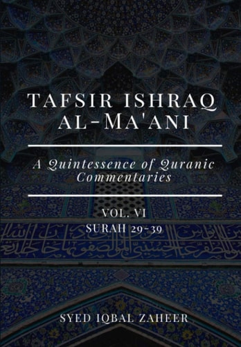 Tafsir Ishraq Al-Ma'ani - Vol VI Surah 29-39: A Quintessence of Quranic Commentaries