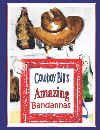 Cowboy Bill's Amazing Bandannas How a Cowboy Taught Me Shapes, Colors and Creative Thinking with His Bandanna!
