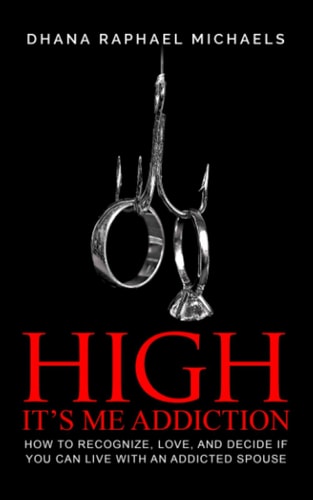 High, It's Me Addiction How to Recognize, Love, and Decide If You Can Live with an Addicted Spouse