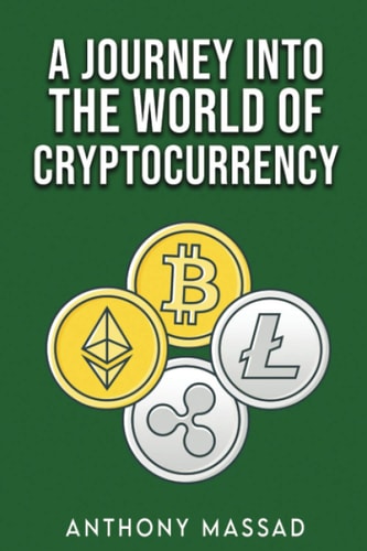 A Journey Into the World of Cryptocurrency A Learning Experience on the World of Cryptocurrencies and Blockchain Technology