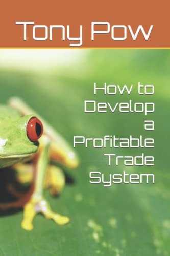 How to Develop a Profitable Trade System