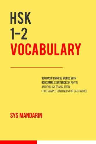 HSK 1-2 Vocabulary 300 Vocabulary Words with Two Sample Sentences for Each (Pinyin and English Translation Provided for All 600 Sentences)