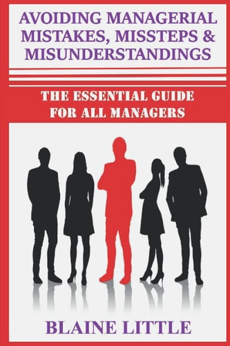 Managerial Mistakes, Missteps and Misunderstandings An Essential Guide to Avoiding Common Pitfalls