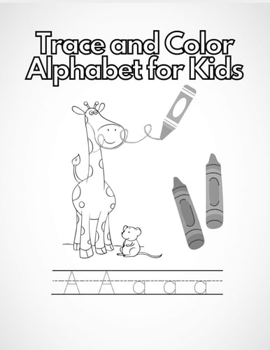 Trace and Color Alphabet for Kids Fun Colouring, Tracing and Learning Alphabet Activity for Preschoolers Plus Extra Blank Pages