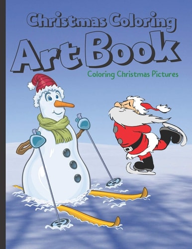Christmas Coloring Art Book Christmas Gifts: Coloring Christmas Pictures Fun For All