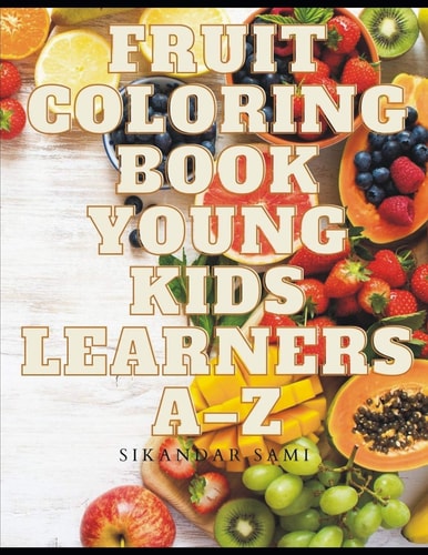 Fruit Coloring Book Young Kids Learners A-Z Coloring Book for Kids and Toddlers: Early Learning Coloring Book for Your Kids and Toddler