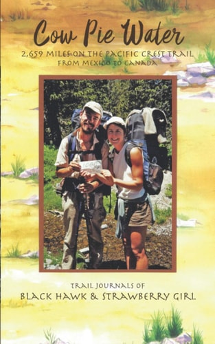 Cow Pie Water 2,659 Miles on the Pacific Crest Trail from Mexico to Canada