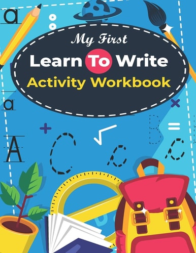 My First Learn to Write Activity Workbook Kids Practice with Pen Control, Line Tracing, Letters, and More! ( Kids Coloring Activity Books )