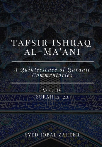 Tafsir Ishraq Al-Ma'ani - Vol IV : Surah 12-20 A Quintessence of Quranic Commentaries