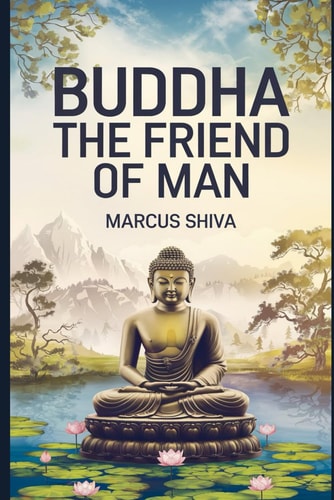Buddha The Friend of Man.
