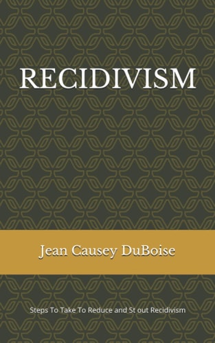 Recidivism Steps To Take To Reduce and Stamp Out Recidivism