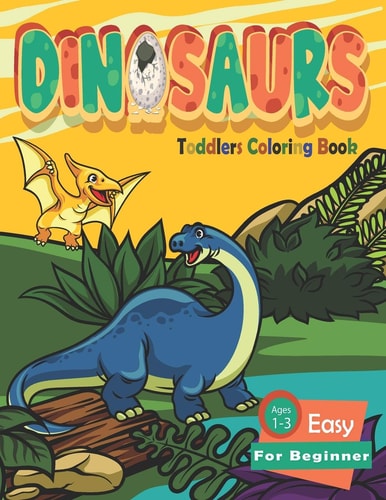 Dinosaur Toddler Coloring Books Ages 1-3 Easy For Beginner Fun Children's Coloring Book for Boys & Girls with Adorable Dinosaur