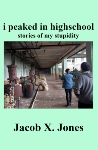 I Peaked in Highschool Stories of My Stupidity