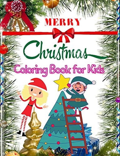 Merry Christmas Coloring Book For Kids (Ages 4 and Up) Big Christmas Coloring Book with Christmas Trees, Santa Claus, Reindeer, Snowman, and More!