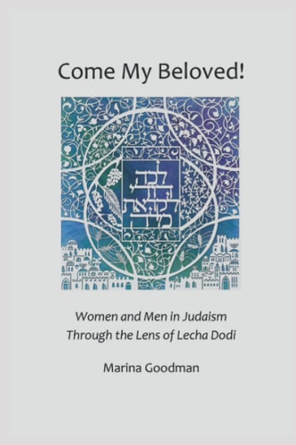 Come My Beloved Women and Men in Judaism Through the Lens of Lecha Dodi