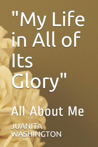 "My Life in All of Its Glory" All About Me