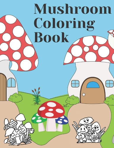 Mushroom Coloring Book Mushroom Coloring Book for Kids & Adults, Ages 7+