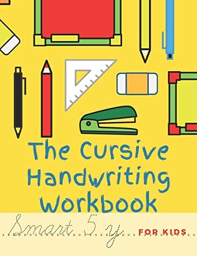 The Cursive Handwriting Workbook For Kids Cursive Practice for Beginners Workbook / Writing Practice Book to Master Letters, Words, Sentences and Numbers/ 88 Diversified Pages/ 8,5 X 11 Inches