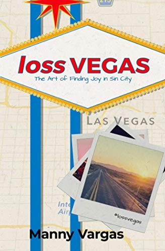 Loss VEGAS The Art of Finding Joy in Sin City