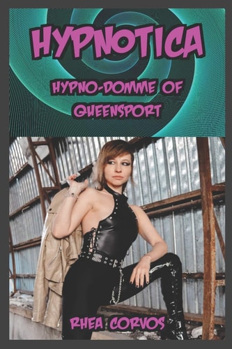 Hypnotica Hypno-Domme of Queensport: The First HYPNOTICA Story, Now Complete in One Volume!