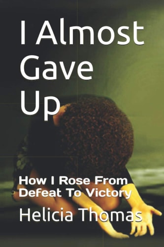 I Almost Gave Up How I Rose From Defeat To Victory