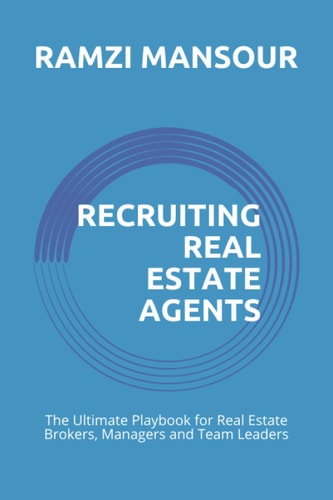 Recruiting Real Estate Agents The Ultimate Playbook for Real Estate Brokers, Managers and Team Leaders