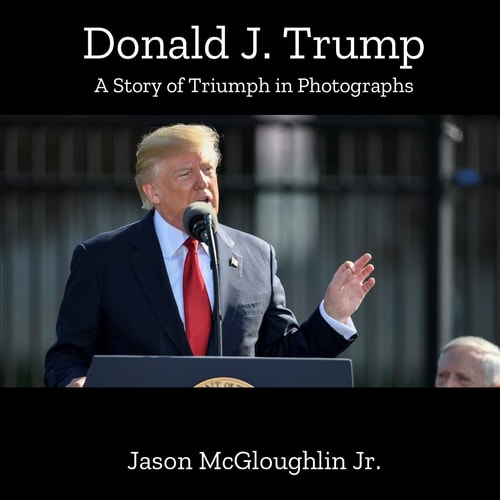 Donald J. Trump A Story of Triumph In Photographs (Book One)