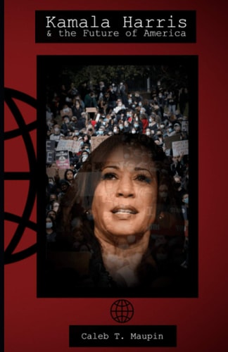 Kamala Harris & The Future of America An Essay in Three Parts