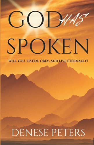 God Has Spoken Will You Listen, Obey, and Live Eternally?