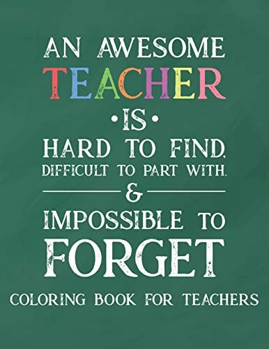 An Awesome Teacher Is Hard To Find Difficult To Part With & Impossible To Forget Coloring Book For Teachers Inspirational Coloring Book For Teachers With Beautiful Quotes, Coloring Pages to Inspire Educators