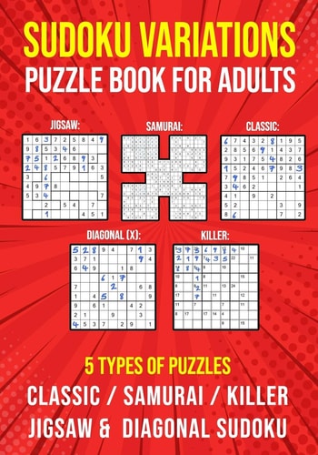 Sudoku Variations Puzzle Book for Adults Killer, Samurai, Jigsaw, Diagonal X and Classic Sudoku Variants Logic Puzzlebook | Easy to Hard