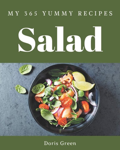My 365 Yummy Salad Recipes Explore Yummy Salad Cookbook NOW!