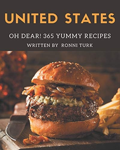 Oh Dear! 365 Yummy United States Recipes A Yummy United States Cookbook for Effortless Meals