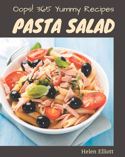 Oops! 365 Yummy Pasta Salad Recipes From The Yummy Pasta Salad Cookbook To The Table