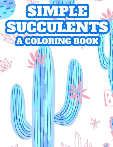 Simple Succulents A Coloring Book Beautiful Cacti Designs And Images To Color For Children, A Coloring Book With Cactus Illustrations