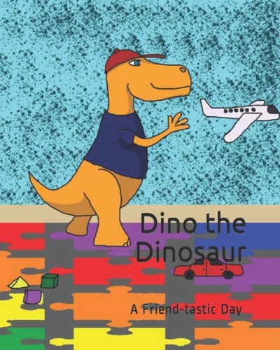 Dino the Dinosaur A Friend-tastic Day