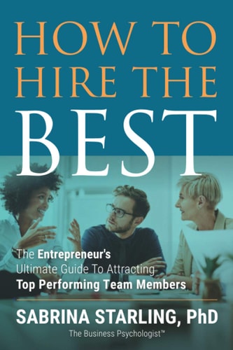 How to Hire the Best The Entrepreneur's Ultimate Guide to Attracting Top Performing Team Members