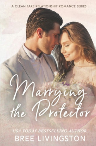 Marrying the Protector A Fake Marriage Stand Alone Romance Book Three