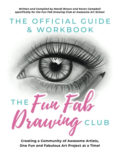 The Official Guide and Workbook for the Fun Fab Drawing Club Creating a Community of Awesome Artists One Fun and Fabulous Art Project at a Time!