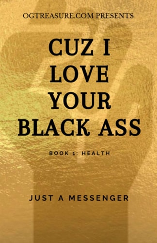 Cuz I Love Your Black Ass Book 1: Health