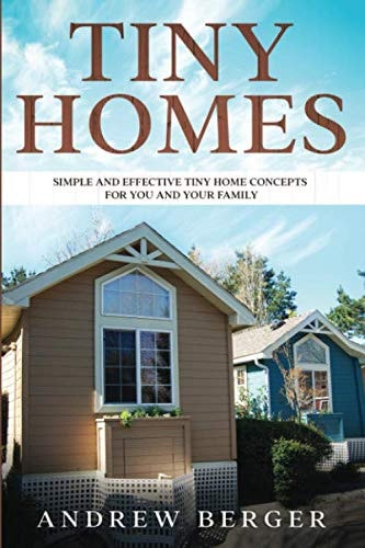 Tiny Homes Simple and Effective Tiny Home Concepts for You and Your Family