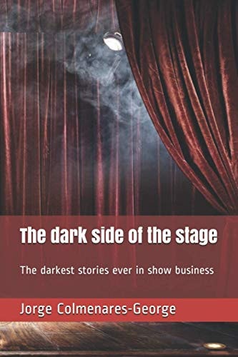 The Dark Side of the Stage The Darkest Stories Ever in Show Business