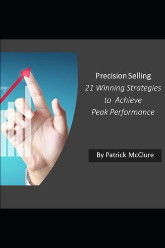 Precision Selling 21 Winning Strategies to Achieve Peak Performance
