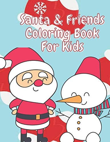 Santa & Friends Coloring Book for Kids Fun Children's Christmas Stocking Stuffer for Toddlers & Children - 50 Fun Pages to Color with Santa, Elves, Snowmen and So Much More.