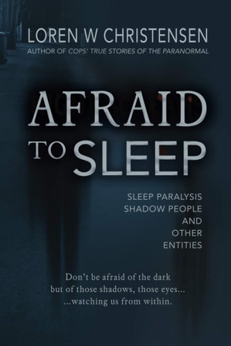 Afraid to Sleep Sleep Paralysis, Shadow People, and Other Entities